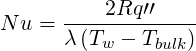 N u = ----2Rq-′′----
      λ (Tw - Tbulk)
