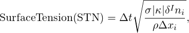                          ∘ --------
                           σ|κ|δIni
SurfaceTension (STN  ) = Δt  --------,
                            ρΔxi
          