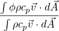 ∫ ϕρc ⃗v ⋅d⃗A
-∫---p------
   ρcp⃗v ⋅d⃗A
