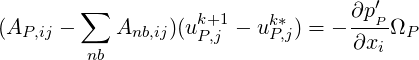        ∑                         ∂p ′
(AP,ij -    Anb,ij)(uk+P1,j - ukP*,j) = ----PΩP
        nb                       ∂xi
