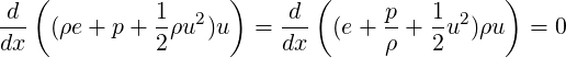    (                )       (               )
-d-           1- 2       d--      p-  1-2
dx  (ρe + p+  2ρu )u  =  dx  (e+  ρ + 2u )ρu  =  0
