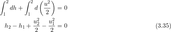 ∫ 2     ∫ 2  (  2)
   dh +    d  u--  = 0
 1       1     2
           u22   u21
 h2 - h1 + 2--- 2--= 0                             (3.35)
