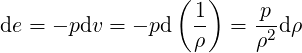                  (  )
de = - pdv = - pd  1- =  p-dρ
                   ρ     ρ2
