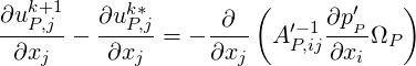 ∂uk+1   ∂uk*       ∂  (     ∂p′   )
--P,j-- ---P,j = - ---- A ′-P1,ij--P-ΩP
 ∂xj     ∂xj      ∂xj       ∂xi
