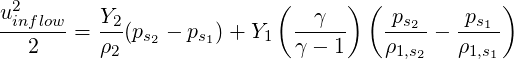  2                        (      ) (            )
uinflow-   Y2-               --γ--    -ps2-   -ps1-
   2   =  ρ2(ps2 - ps1)+ Y1 γ - 1    ρ1,s2 - ρ1,s1
