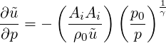        (     ) (   ) 1γ
∂˜u-= -   AiAi-   p0
∂p       ρ0˜u     p
