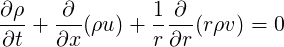 ∂ρ-   ∂--      1-∂-
∂t +  ∂x(ρu) + r∂r (rρv) = 0
