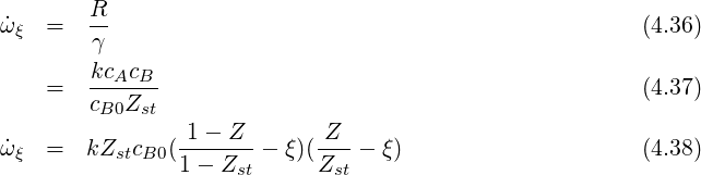 ˙ωξ  =   R-                                              (4.36)
        γ
        kcAcB-
    =   cB0Zst                                          (4.37)
                1 - Z        Z
˙ωξ  =   kZstcB0(-------- ξ)(----  ξ)                    (4.38)
                1- Zst      Zst
