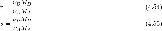 r = νBMB--                                   (4.54)
    νAMA
    νPMP
s = ν-M---                                   (4.55)
     A  A
