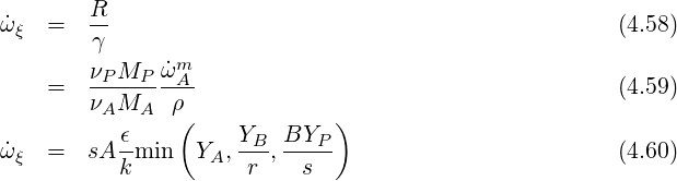         R
ω˙ξ =   γ-                                            (4.58)
                m
    =   νP-MP-ω˙A                                     (4.59)
        νAMA   ρ(             )
           ϵ-        YB- BYP--
ω˙ξ =   sA kmin  YA,  r ,  s                          (4.60)
