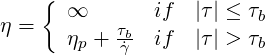     {
       ∞       if  |τ| ≤ τb
η =    ηp + τb˙γ- if  |τ| > τb
