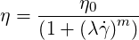 η = -----η0----
    (1 + (λ˙γ)m)
