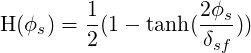 H(ϕs) = 1(1 - tanh (2ϕs))
        2          δsf
