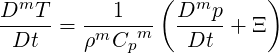 DmT        1    (Dmp      )
-Dt-- = ρmC--m-  -Dt--+ Ξ
            p
