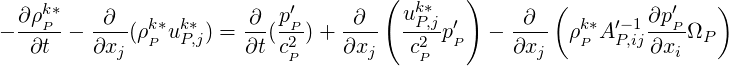     k*                     ′        ( uk*   )        (          ′   )
- ∂-ρP-- -∂-(ρk*ukP*,j) = ∂-(pP-)+ --∂-  -P,jp′  -  -∂-- ρk*A ′-1 ∂pPΩP
   ∂t    ∂xj  P        ∂t c2P    ∂xj    c2P  P     ∂xj   P   P,ij∂xi
