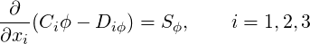 -∂--(Ciϕ- Di ϕ) = S ϕ,   i = 1,2,3
∂xi
