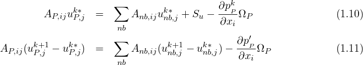               k*     ∑         k*         ∂pkP-
        AP,iju P,j  =      Anb,ijunb,j + Su - ∂xi ΩP                (1.10)
                      nb
      k+1    k*      ∑          k+1    k*    ∂p-′P
AP,ij(uP,j - uP,j)  =      Anb,ij(unb,j - unb,j)- ∂xi ΩP             (1.11)
                      nb
