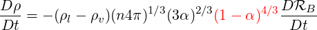 D-ρ                 1∕3    2∕3       4∕3DRB--
Dt =  - (ρl - ρv)(n4π ) (3α) (1 - α)    Dt
