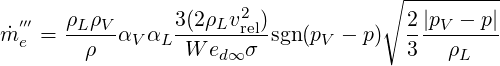                                     ∘ ----------
˙m ′′′ = ρLρV-α  α  3(2ρLv2rel)sgn(p -  p)  2|pV---p|
  e     ρ   V  L W  ed∞σ       V       3   ρL
