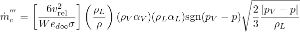                                               ∘ ----------
  ′′′  [  6v2   ]( ρL)                            2|pV - p|
m˙e =  ----rel--   --- (ρV αV)(ρLαL )sgn (pV - p)   ---------
       W  ed∞ σ    ρ                              3  ρL
