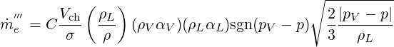                                           ∘ ----------
  ′′′    Vch ( ρL)                           2 |pV - p|
m˙e = C ---   --- (ρVαV )(ρLαL)sgn(pV - p)  ----------
         σ    ρ                             3   ρL
