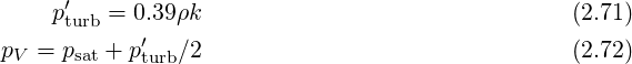      p′turb = 0.39ρk                                (2.71)
pV = psat + p′ ∕2                                (2.72)
            turb
