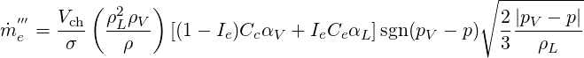                                                     ∘ ----------
  ′′′   Vch ( ρ2ρV )                                    2 |pV - p|
m˙e =  ---  -L---  [(1 - Ie)CcαV  + IeCe αL]sgn(pV - p)  ----------
       σ      ρ                                       3   ρL
