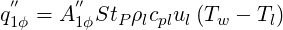  ′′    ′′
q1ϕ = A1ϕStP ρlcplul(Tw - Tl)
