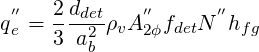  ′′  2-ddet   ′′      ′′
qe = 3  a2ρvA 2ϕfdetN  hfg
         b
