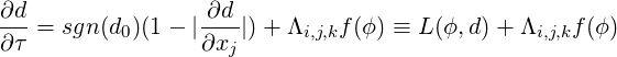 ∂d                ∂d
∂τ-= sgn (d0)(1 - |∂x--|) + Λi,j,kf (ϕ ) ≡ L (ϕ,d)+ Λi,j,kf(ϕ)
                    j
