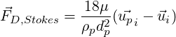            18μ
⃗FD,Stokes = ρ-d2(⃗upi - ⃗ui)
            p p
