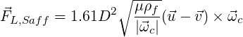                 ∘ -μρ-
F⃗L,Saff = 1.61D2    --f(⃗u - ⃗v)× ⃗ωc
                   |⃗ωc|
