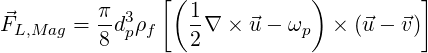          π     [ (1           )         ]
⃗FL,Mag = --d3pρf   --∇ × ⃗u-  ωp  × (⃗u- ⃗v)
          8       2
