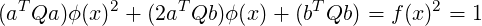  T        2      T            T          2
(a  Qa)ϕ (x ) + (2a Qb )ϕ (x )+ (b Qb ) = f(x) = 1
