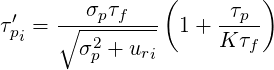                 (        )
τp′=  ∘--σpτf---  1+ -τp-
  i     σ2p + uri     K τf
