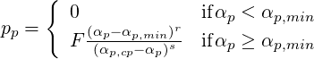      {
pp =    0 (α -α    )r  ifαp < αp,min
        F (pαp,cpp,-mαinp)s-- ifαp ≥ αp,min
