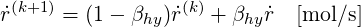  (k+1)            (k)
˙r    =  (1 - βhy)˙r   + βhy˙r  [mol ∕s]
     