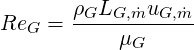        ρ L    u
ReG =  -G-G,m˙-G,˙m-
           μG
     