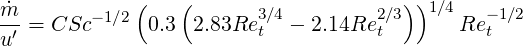 m˙           (   (       3∕4         2∕3) )1∕4  - 1∕2
-′ = CSc -1∕2 0.3 2.83Re t  - 2.14Re t       Ret
u
     