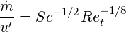 m˙ = Sc -1∕2Re -1∕8
u ′           t
     