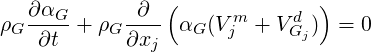                 (             )
ρ  ∂αG-+ ρ  -∂-- α  (Vm + V d ) = 0
 G  ∂t    G ∂xj   G   j     Gj
