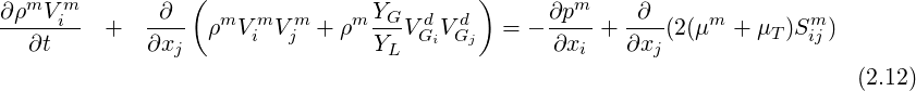 ∂ρmV  m       ∂  (               YG       )     ∂pm     ∂
-----i-- +   ---- ρmV imVjm + ρm ---VdGiVdGj  = - ---- + ----(2(μm +  μT)Smij)
   ∂t        ∂xj                 YL              ∂xi   ∂xj
                                                                           (2.12)
