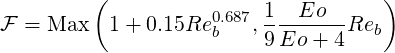          (                          )
                    0.687 1--Eo---
F = Max   1 + 0.15Re b   ,9Eo  + 4Reb
