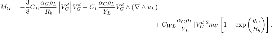                   |  |
        3-  αG-ρL | d|  d     αG-ρL  d
MG  = - 8CD   Rb  |V G|VG - CL  YL  V G ∧ (∇ ∧ uL )
                                                      αG ρL         [       ( yw) ]
                                                + CW L-----|VGd|2nW   1- exp   ---  .
                                                        YL                    Rb
