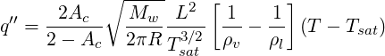            ∘ -----  2  [       ]
q′′ = -2Ac--   Mw---L--- 1--- 1- (T - Tsat)
     2 - Ac   2πR T3s∕a2t  ρv   ρl
