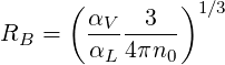       (        )1 ∕3
RB  =   αV--3---
        αL 4πn0
