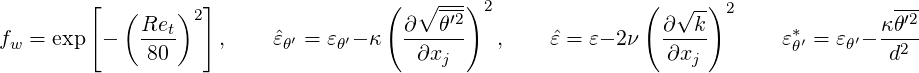         [   (    )2]                 (  ∘ -′2-)2              (   √--)2               -′2
fw = exp  -  Ret-    ,    ˆεθ′ = εθ′- κ ∂--θ--  ,     ˆε = ε- 2ν ∂--k-       ε*′ = εθ′- κθ--
              80                        ∂xj                     ∂xj         θ        d2
