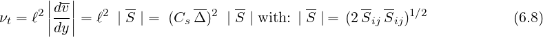        || -||       --       --    --        --     -- --
νt = ℓ2 ||dv|| = ℓ2 | S | = (Cs Δ )2 |S | with: | S |= (2SijSij)1∕2         (6.8)
        dy
