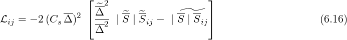                  ⌊--2                   ⌋
            -- 2  Δ^    ^- ^-     -- --
Lij = - 2(CsΔ )  ⌈--2 | S |Sij - |S |Sij⌉                    (6.16)
                  Δ
