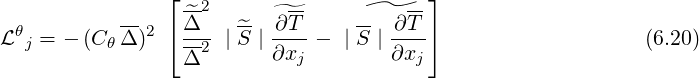                 ⌊--2       --          --⌋
 θ         -- 2  ^Δ    ^-  ^∂T      -- ∂ T
L j = - (C θΔ )  ⌈--2 |S | ∂x---  |S |∂x--⌉                   (6.20)
                 Δ          j          j
